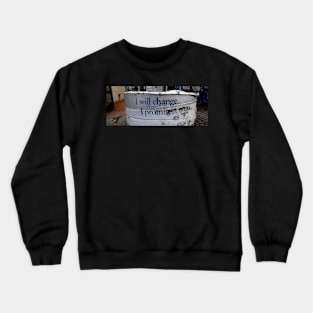 I will change. I promise Crewneck Sweatshirt